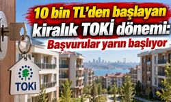 10 bin TL’den başlayan kiralık TOKİ dönemi: Başvurular yarın başlıyor