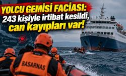 Yolcu gemisi faciası: 243 kişiyle irtibat kesildi, can kayıpları var