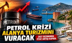 Petrol krizi Alanya turizmini vuracak: 2027 sezonunda fiyat artışı kapıda
