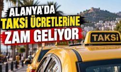 Alanya’da taksi ücretlerine zam geliyor