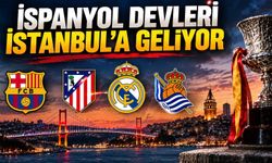 İspanyol devleri İstanbul’a geliyor