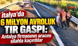 İtalya’da 6 milyon avroluk TIR gaspı: Antalya firmasının aracını silahla kaçırdılar