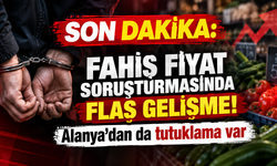 Son dakika: Fahiş fiyat soruşturmasında flaş gelişme! Alanya’dan da tutuklama var