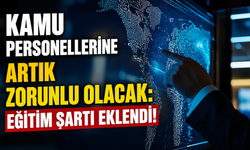 Kamu personellerine artık zorunlu olacak: Eğitim şartı eklendi!