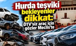 Hurda teşviki bekleyenler dikkat: ÖTV’siz araç için gözler Meclis’te