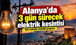Alanya’da 3 gün sürecek elektrik kesintisi: İşte mahalle mahalle program