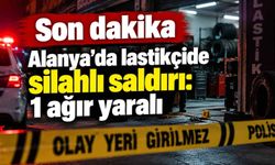 Son dakika - Alanya’da lastikçide silahlı saldırı: 1 ağır yaralı