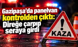 Gazipaşa’da panelvan kontrolden çıktı: Direğe çarpıp seraya girdi
