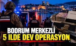 Bodrum merkezli 5 ilde dev operasyon