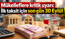 Mükelleflere kritik uyarı: İlk taksit için son gün 30 Eylül