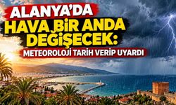 Alanya’da hava bir anda değişecek: Meteoroloji tarih verip uyardı