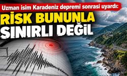 Uzman isim Karadeniz depremi sonrası uyardı: Risk bununla sınırlı değil