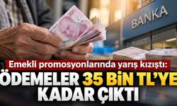 Emekli promosyonlarında yarış kızıştı: Ödemeler 35 bin TL’ye kadar çıktı