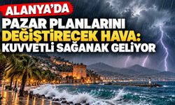 Alanya’da pazar planlarını değiştirecek hava: Kuvvetli sağanak geliyor