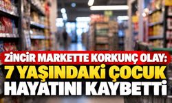 Zincir markette korkunç olay: 7 yaşındaki çocuk hayatını kaybetti