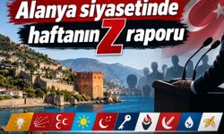 Alanya siyasetinde haftanın Z raporu