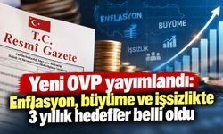 Yeni OVP yayımlandı: Enflasyon, büyüme ve işsizlikte 3 yıllık hedefler belli oldu