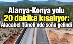 Alanya-Konya yolu 20 dakika kısalıyor: Alacabel Tüneli'nde sona gelindi
