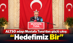 ALTSO adayı Mustafa Tuna'dan güçlü çıkış: “Hedefimiz Bir”