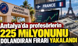 Antalya'da profesörlerin 225 milyonunu dolandıran firari yakalandı