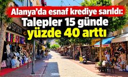 Alanya’da esnaf krediye sarıldı: Talepler 15 günde yüzde 40 arttı