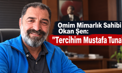 Omim Mimarlık Sahibi Okan Şen: "Tercihim Mustafa Tuna"
