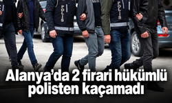 Alanya’da 2 firari hükümlü polisten kaçamadı