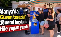 Alanya'da 'Güven terazisi' dönemi başladı: Hile yapan yandı