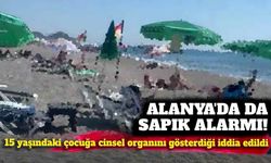 Alanya'da sapık alarmı: 15 yaşındaki çocuğa cinsel organını gösterdiği iddia edildi