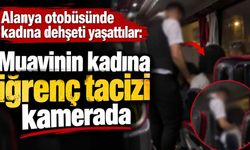 Alanya otobüsünde kadına dehşeti yaşattılar: Muavinin kadına iğrenç tacizi kamerada