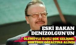 Eski Bakan Denizolgun’un ölümüyle ilgili şok gelişme: Doktoru gözaltına alındı