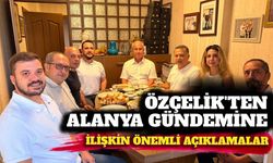 Özçelik’ten Alanya gündemine ilişkin önemli açıklamalar