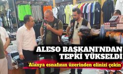 'Alanya esnafının üzerinden elinizi çekin'