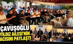 Çavuşoğlu Yıldız Ailesi'nin acısını paylaştı