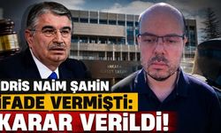 İdris Naim Şahin ifade vermişti: Karar verildi!