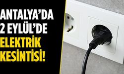 Antalya’da 10 ilçede planlı elektrik kesintisi uygulanacak