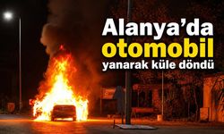 Alanya’da otomobil yanarak küle döndü