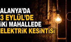 Alanya’da 3 Eylül’de iki mahallede elektrik kesintisi