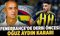 Fenerbahçe’de derbi öncesi Oğuz Aydın kararı