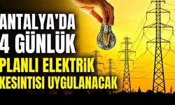 Antalya’da 4 günlük planlı elektrik kesintisi uygulanacak