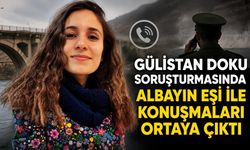 Gülistan Doku soruşturmasında Albayın eşi ile konuşmaları ortaya çıktı