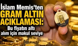 İslam Memiş'ten gram altın açıklaması: Bu fiyatın altı alım için makul seviye