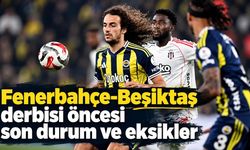 Fenerbahçe-Beşiktaş derbisi öncesi son durum ve eksikler