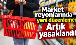 Market reyonlarında yeni düzenleme: Artık yasaklandı!