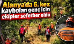 Alanya'da 6. kez kaybolan genç için ekipler seferber oldu