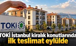 TOKİ İstanbul kiralık konutlarında ilk teslimat eylülde