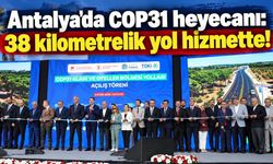 Antalya'da COP31 heyecanı: 38 kilometrelik yol hizmette!