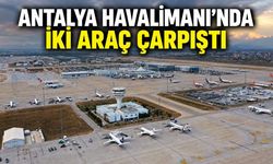 Antalya Havalimanı'nda Çelebi ve TGS araçları çarpıştı