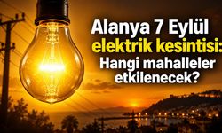 Alanya 7 Eylül elektrik kesintisi: Hangi mahalleler etkilenecek?
