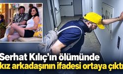 Serhat Kılıç’ın ölümünde kız arkadaşının ifadesi ortaya çıktı